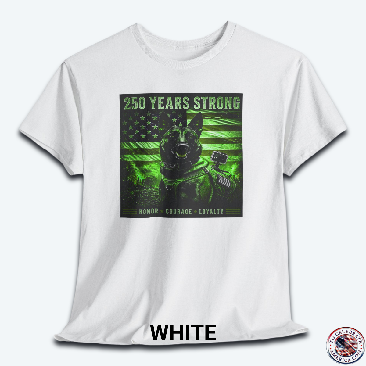 A white graphic t-shirt displayed flat, featuring a night-vision green overlay design of a tactical working K9 dog in front of a weathered US flag. The text reads "250 Years Strong" at the top and "HONOR ★ COURAGE ★ LOYALTY" at the bottom.