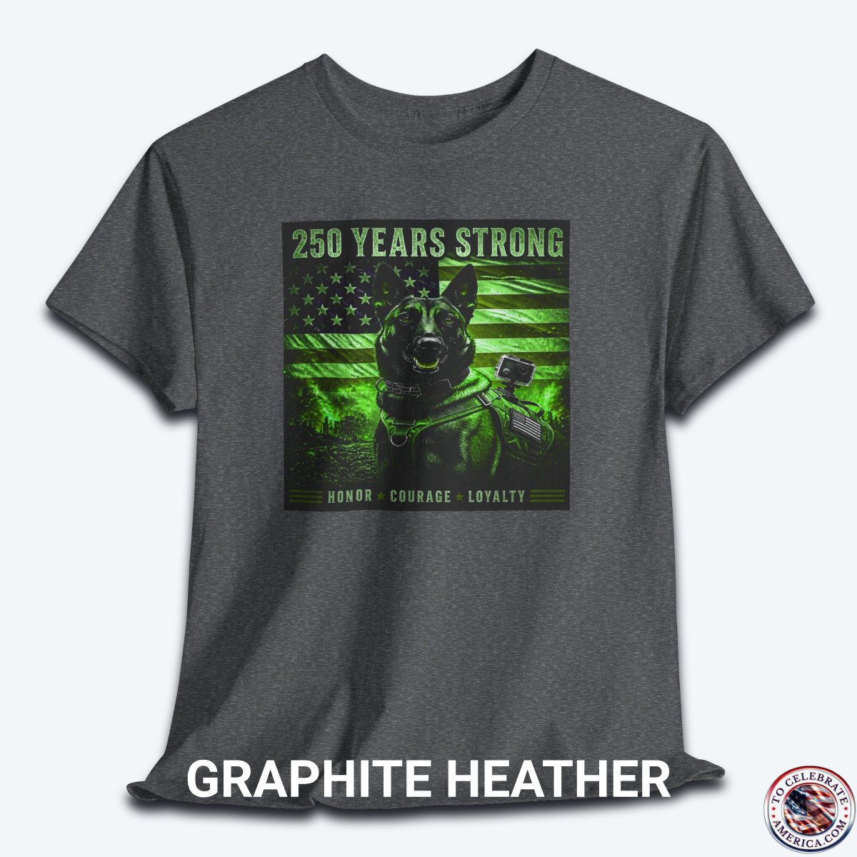 A graphite heather graphic t-shirt displayed flat, featuring a night-vision green overlay design of a tactical working K9 dog in front of a weathered US flag. The text reads "250 Years Strong" at the top and "HONOR ★ COURAGE ★ LOYALTY" at the bottom.