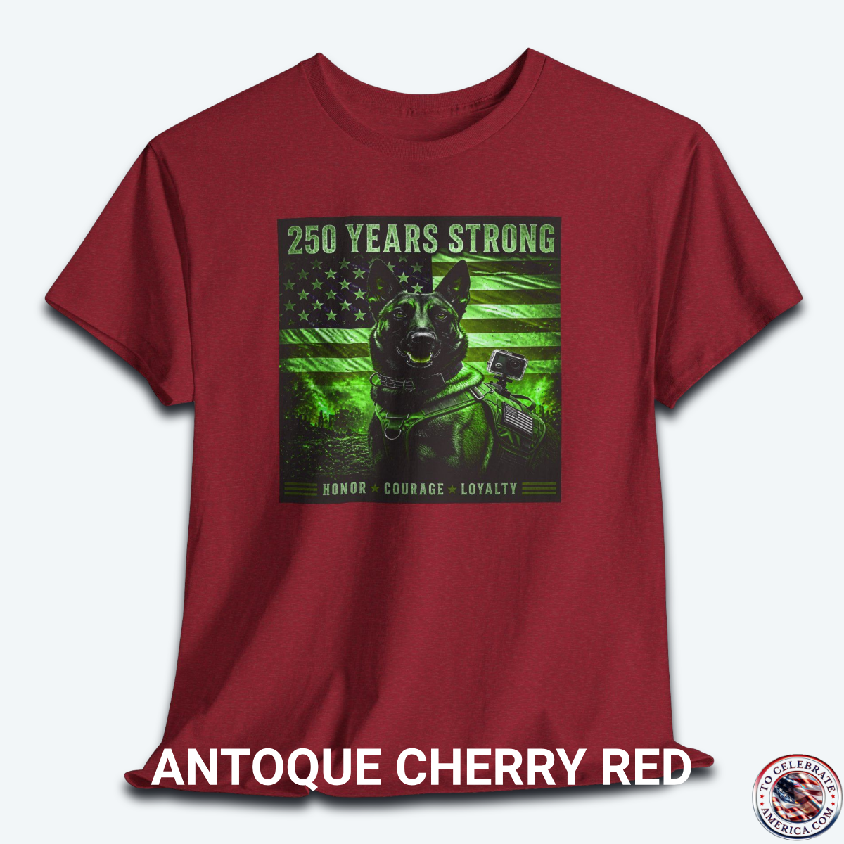 An Antique Cherry Red graphic t-shirt displayed flat, featuring a night-vision green overlay design of a tactical working K9 dog in front of a weathered US flag. The text reads "250 Years Strong" at the top and "HONOR ★ COURAGE ★ LOYALTY" at the bottom.