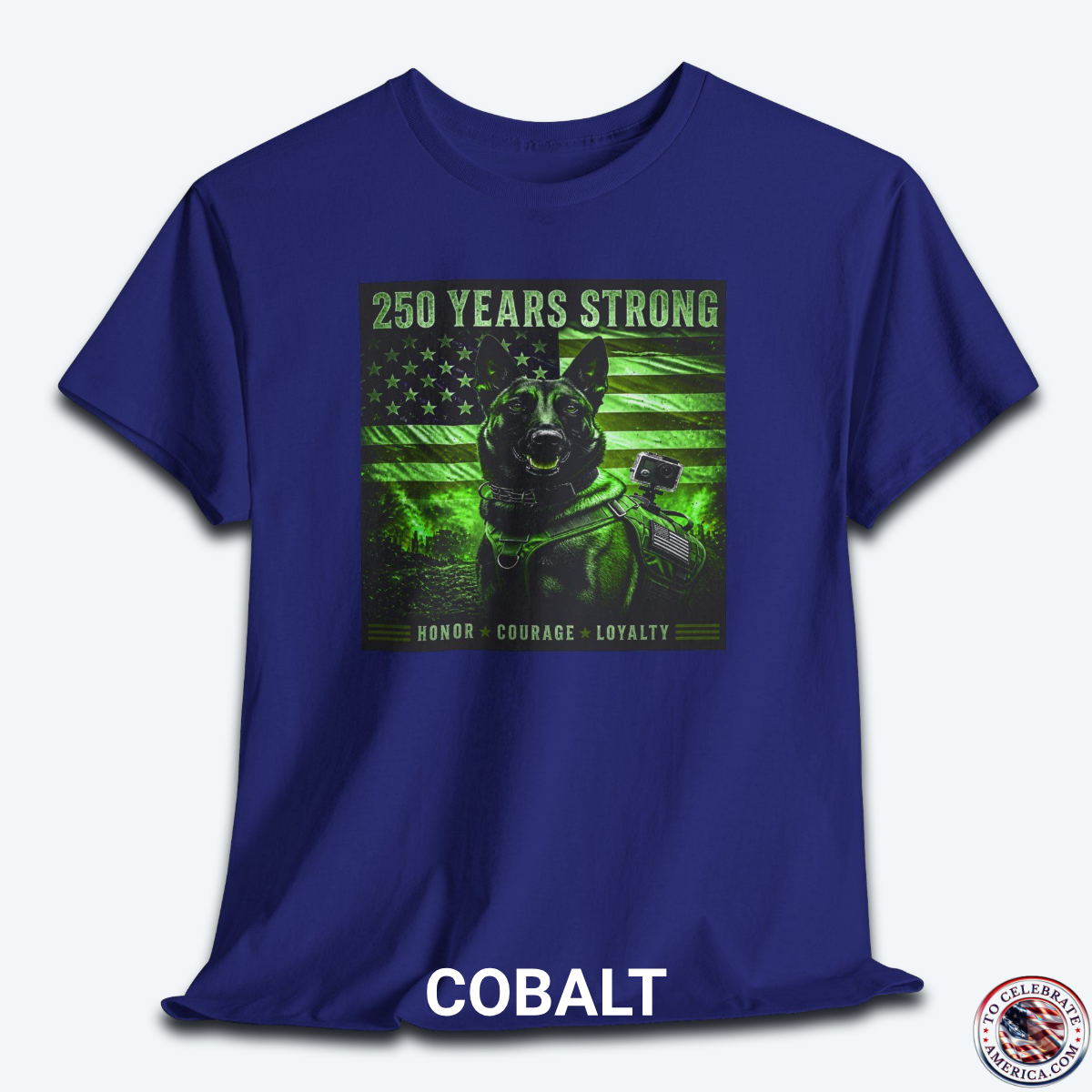 A Cobalt blue graphic t-shirt displayed flat, featuring a night-vision green overlay design of a tactical working K9 dog in front of a weathered US flag. The text reads "250 Years Strong" at the top and "HONOR ★ COURAGE ★ LOYALTY" at the bottom.